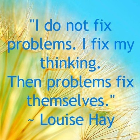 Louise Hay Affirmation: Fix Problems by Fixing Thinking